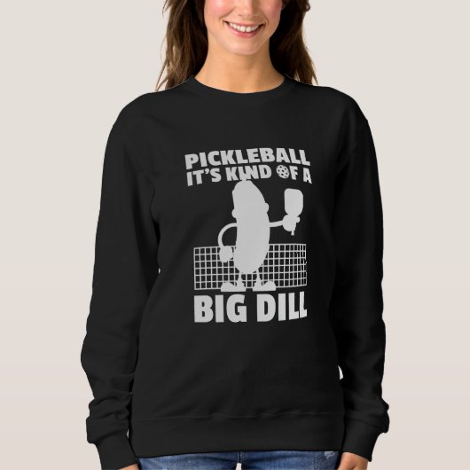 Pickleball It's Kind Of A Big Dill 6 Sweatshirt (Vorderseite)