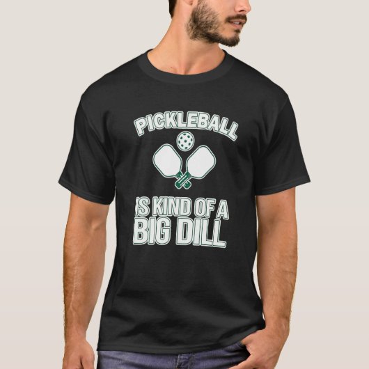 Pickleball Itu2019s A Kind Of A Big Dill  Pickleba T-Shirt (Vorderseite)