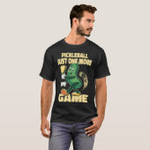 Pickleball Just one more game Paddleball Pickle T-Shirt (Vorne ganz)