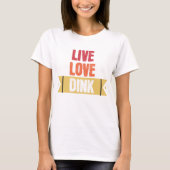 Pickleball liebt Live Liebe Dink T-Shirt (Vorderseite)