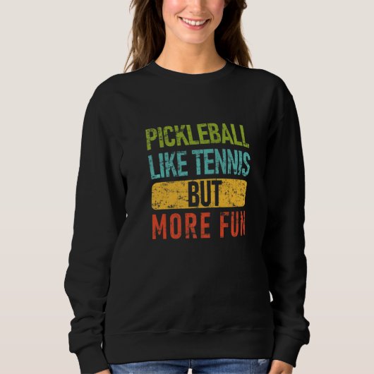 Pickleball Like Tennis But More Fun Pickleball Sweatshirt (Vorderseite)