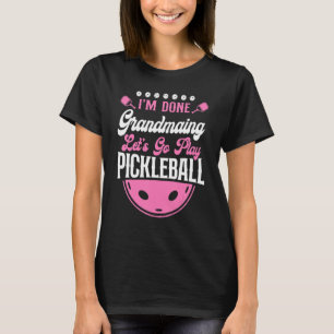 Pickleball Oma, ich bin fertig, Großmutter, lass u T-Shirt