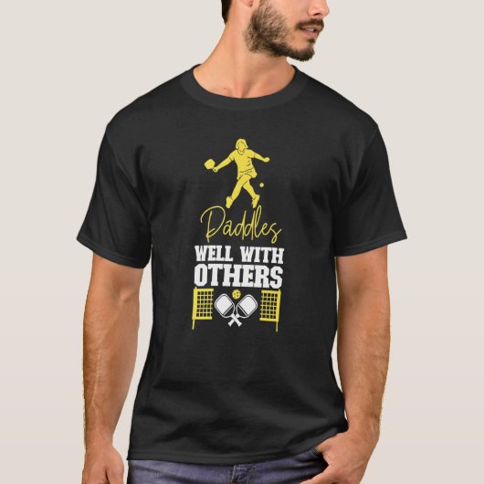 Pickleball Paddles Well With Others   T-Shirt (Vorderseite)