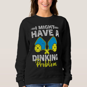 Pickleball Player A Diner Problem Pickleball Sweatshirt