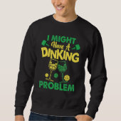 Pickleball Player  Dink Dinking Problem Sweatshirt (Vorderseite)