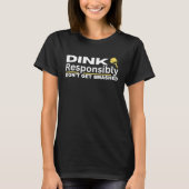 Pickleball Player Dink Responsibly Don't Get Smash T-Shirt (Vorderseite)