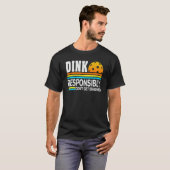 Pickleball Player Dink verantwortungsbewusst kein  T-Shirt (Vorne ganz)