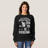 Pickleball Player Ich werde dich bei Pickleball_1  Sweatshirt (Vorne ganz)
