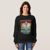 Pickleball Player Saying Sweatshirt (Vorne ganz)
