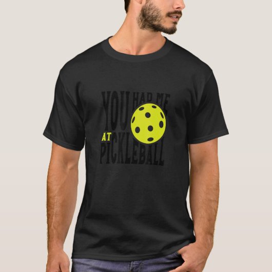 Pickleball Player Saying You Had Me At Pickleball T-Shirt (Vorderseite)