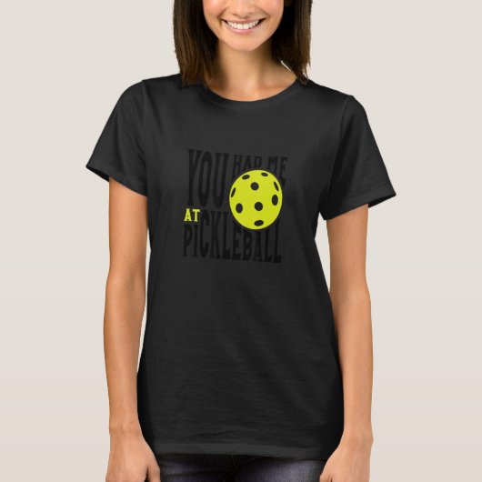 Pickleball Player Saying You Had Me At Pickleball T-Shirt (Vorderseite)