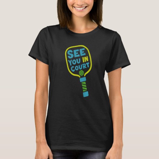 Pickleball Pun See You In Court T-Shirt (Vorderseite)