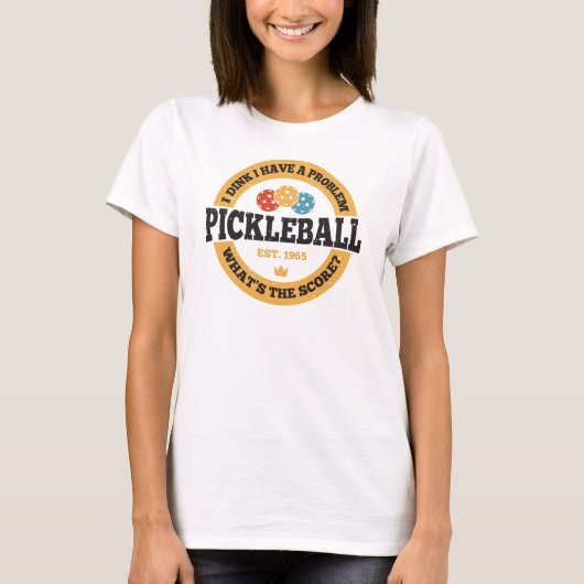 Pickleball-Shirt - Ich glaube, ich habe ein Proble T-Shirt (Vorderseite)