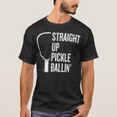 Pickleball-T - Shirt "Straight Up Pickle Ballin" (Vorderseite)