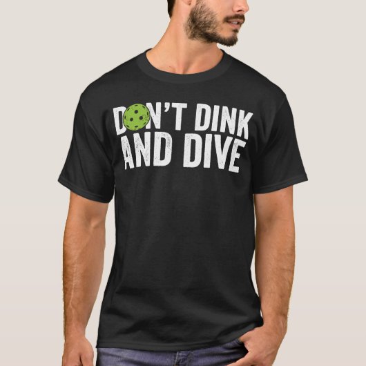 Pickleball Team Clothing Don't Dink and Dive T-Shirt (Vorderseite)