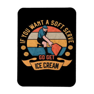 Pickleball Wenn Sie wollen Soft Serve gehen Ice Cr Magnet