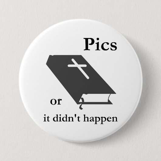 Pics oder die Bibel geschahen nicht Button (Vorderseite)