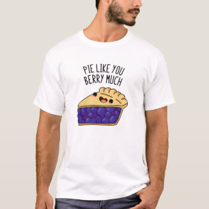 Pie like you Berry Much Funny Pie Pub T-Shirt