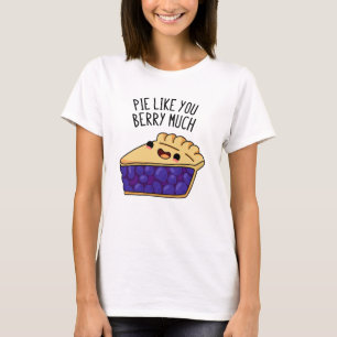 Pie like you Berry Much Funny Pie Pub T-Shirt