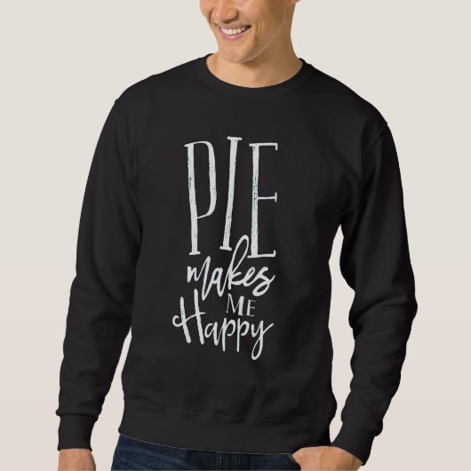 Pie Makes Me Happy Sweatshirt (Vorderseite)