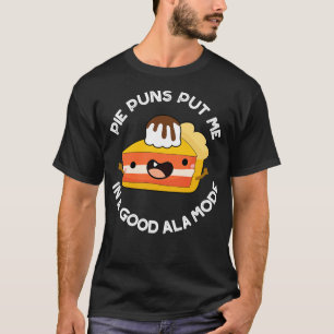 Pie Puns stecken mich in einen guten Alamode Niedl T-Shirt