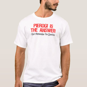 Pierogi ist die Antwort, die ich mich nicht an das T-Shirt