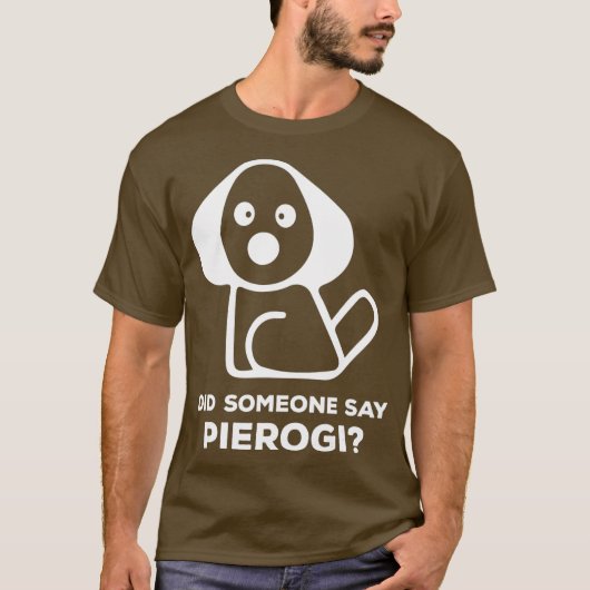 Pierogi Kielbasa I jemand sagte Perogi I Dog T-Shirt (Vorderseite)