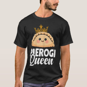 Pierogi-Königin Polnische Frauen Pierogis Liebhabe T-Shirt