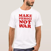 Pierogi nicht Krieg machen T-Shirt (Vorderseite)