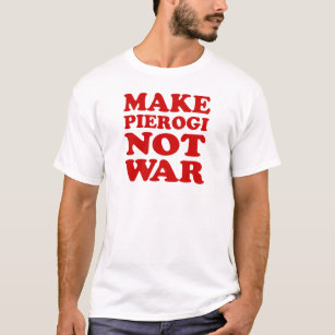 Pierogi nicht Krieg machen T-Shirt