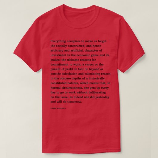 Pierre Bourdieu Zitat Alles verschwört zu machen T-Shirt (Design vorne)