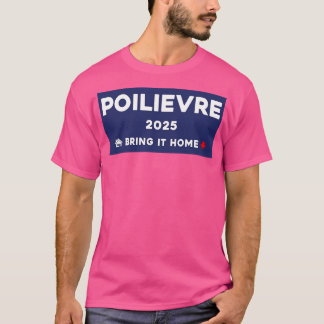 Pierre Poilievre Bring It Zuhause 2025 1 T-Shirt