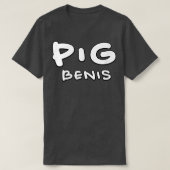 pig benis  T-Shirt (Design vorne)