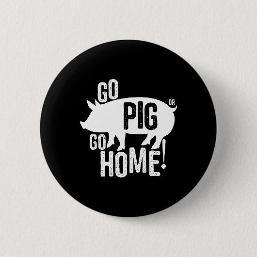Pig Grillen T Shirt Funny Go Ping oder gehen Zuhau Button (Vorderseite)