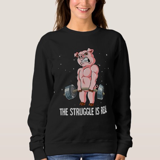 Pig Gym Weight Training The Struggle Is Real Sweatshirt (Vorderseite)