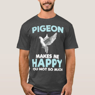 Pigeon Makes Me Happy Funny Gift Lover Women T-Shirt