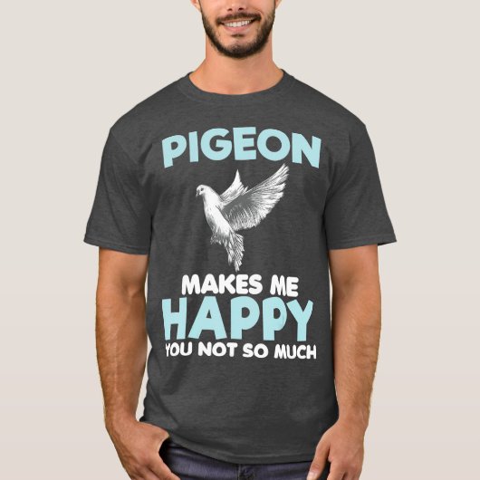 Pigeon Makes Me Happy Funny Gift Lover Women T-Shirt (Vorderseite)
