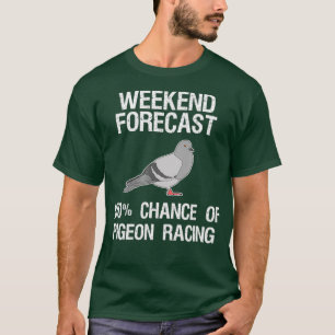 Pigeon Racing   Funny Weekend Forecast T-Shirt