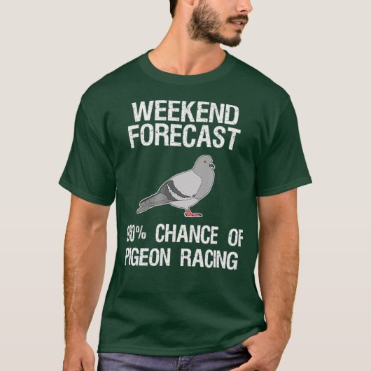 Pigeon Racing   Funny Weekend Forecast T-Shirt (Vorderseite)