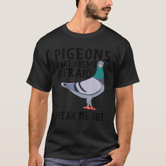 Pigeons That Aren't Afraid Freak Me Out T-Shirt (Vorderseite)
