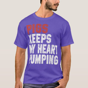 Pigs Keeps My Heart Pumping Funny Farm Lovers Anim T-Shirt