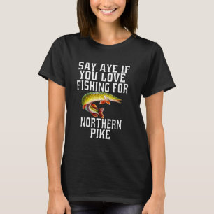 Pike Fishermen sagen: "Ja, wenn du Liebe hast, für T-Shirt