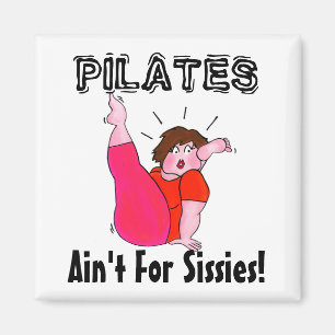 PILATES Ain't For Sissies! Magnet