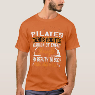 Pilates bedeutet AdditionPilates bedeutet Addition T-Shirt