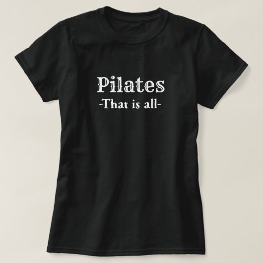 Pilates, das alles lustig ist T-Shirt (Design vorne)