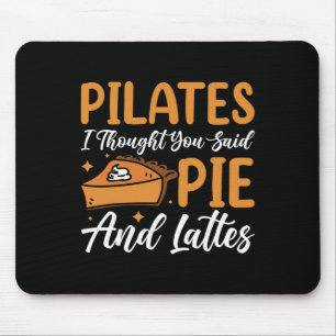 Pilates, ich dachte, du hättest Pie und Lattes ges Mousepad
