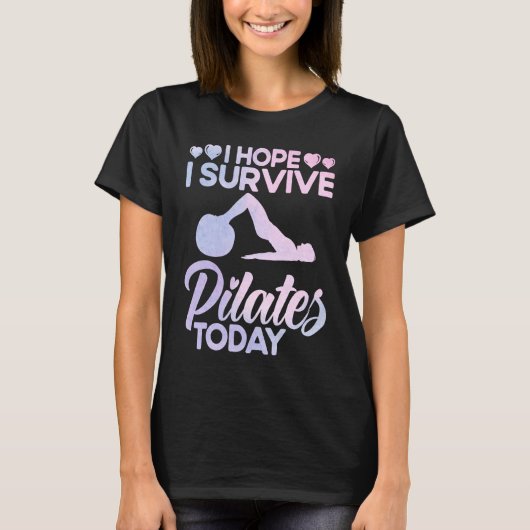 Pilates-Instructor-Lehrer Ich hoffe, ich überlebe  T-Shirt (Vorderseite)
