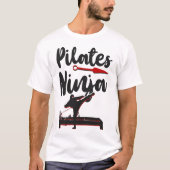 Pilates Instructor Pilates Ninja Ninja Ninja T-Shirt (Vorderseite)