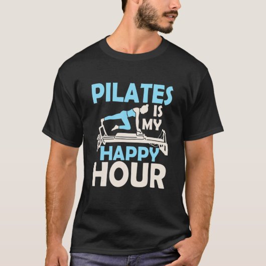Pilates Is My Happy Hour Exercise Fitness T-Shirt (Vorderseite)