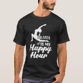 Pilates Is My Happy Hour Great Fitness Pilates T-Shirt (Vorderseite)